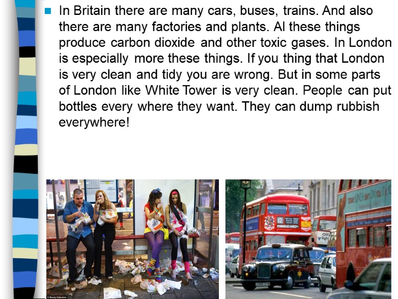 In Britain there are many cars, buses, trains. And also there are many factories